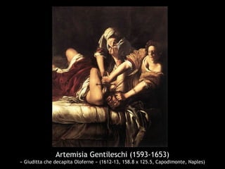 Artemisia Gentileschi (1593-1653)
« Giuditta che decapita Oloferne » (1612-13, 158.8 x 125.5, Capodimonte, Naples)
 