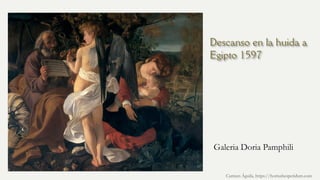 Descanso en la huida a
Egipto 1597
Galeria Doria Pamphili
Carmen Águila, https://hortushesperidum.com
 
