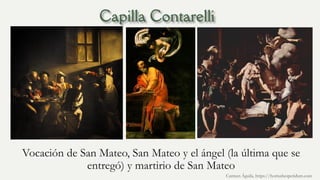 Vocación de San Mateo, San Mateo y el ángel (la última que se
entregó) y martirio de San Mateo
Carmen Águila, https://hortushesperidum.com
 