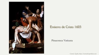 Entierro de Cristo 1603
Pinacoteca Vaticana
Carmen Águila, https://hortushesperidum.com
 