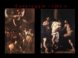 Flagelação de Cristo, 1607 As sete Obras de Misericórdia ,1607  Caravaggio - vida e obra 