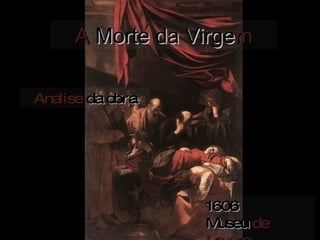 A  Morte da Virge m Analise  da obra 1606 Museu  de Louvre 