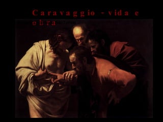 Caravaggio - vida e obra A Incredulidade de São Tomas, 1601 