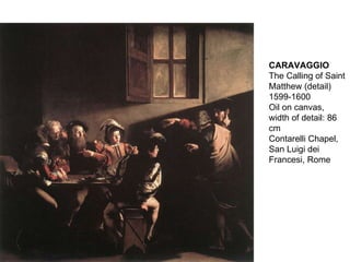 CARAVAGGIO The Calling of Saint Matthew (detail) 1599-1600 Oil on canvas, width of detail: 86 cm Contarelli Chapel, San Luigi dei Francesi, Rome 