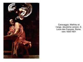 Caravaggio, Mathieu et l’ange, deuxième version, S. Louis des Français, Rome, vers 1600-1601 