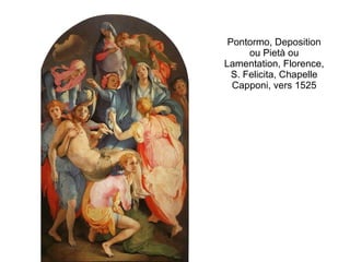 Pontormo, Deposition ou Pietà ou Lamentation, Florence, S. Felicita, Chapelle Capponi, vers 1525 