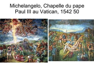 Michelangelo, Chapelle du pape Paul III au Vatican, 1542 50 
