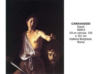 CARAVAGGIO David 1609-0 Oil on canvas, 125 x 101 cm Galleria Borghese, Rome 