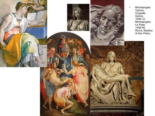 Michelangelo Vatican, Chapelle Sixtine, 1508-12; Michelangelo, La Pietà, 1498-99, Roma, Basilica di San Pietro.  