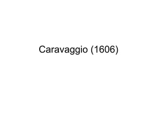 Caravaggio (1606) 