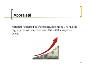 Appraisal

National Registry Fee increasing. Beginning 1/1/12 the 
registry fee will increase from $50 ‐ $80, every two 
years.




                                                          114
 