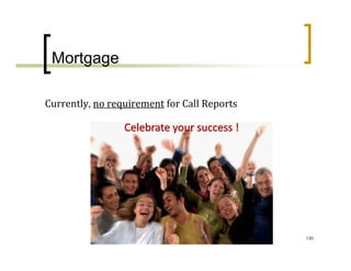 Mortgage

Currently, no requirement for Call Reports




                                             130
 