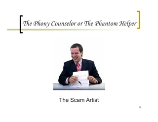 The Phony Counselor or The Phantom Helper




             The Scam Artist
                                            75
 