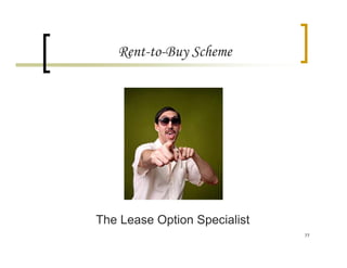 Rent-to-Buy Scheme




The Lease Option Specialist
                              77
 