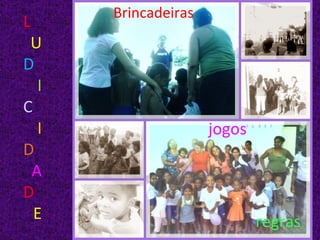 L U D I C I D A D E Brincadeiras jogos regras 