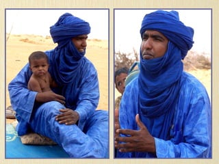 Los tuareg o imuhagh son un pueblo bereber en el desierto del Sahara “ A los tuareg nos llamaban los hombres azules por la tela que tiñe nuestra piel  El azul, para los tuareg es el color del mundo” Joven tuareg promotor de la Caravana del Corazón, Construyendo Puentes 