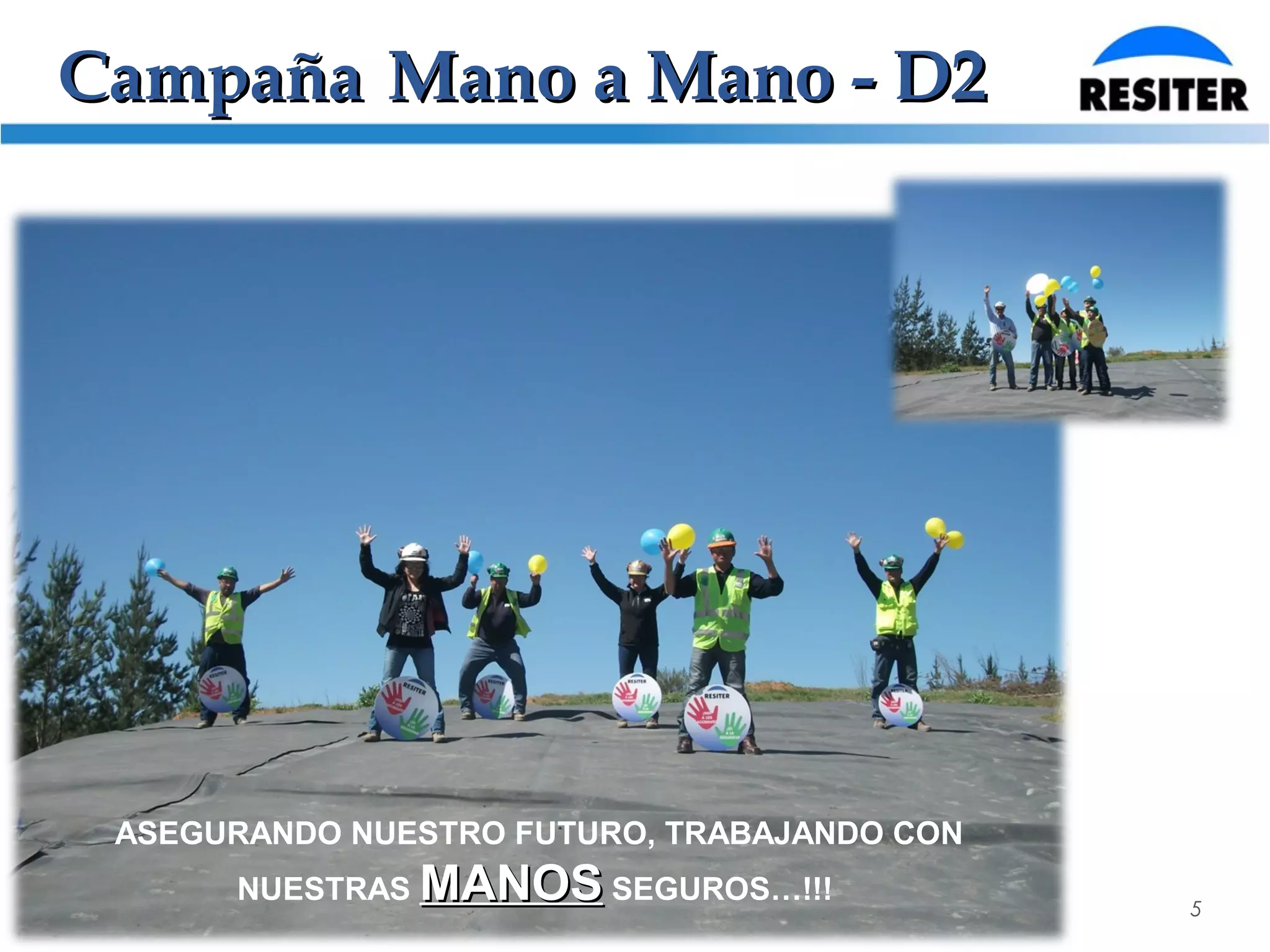 5
CampañaCampaña Mano a Mano - D2Mano a Mano - D2
ASEGURANDO NUESTRO FUTURO, TRABAJANDO CON
NUESTRAS MANOSMANOS SEGUROS…!!!
 