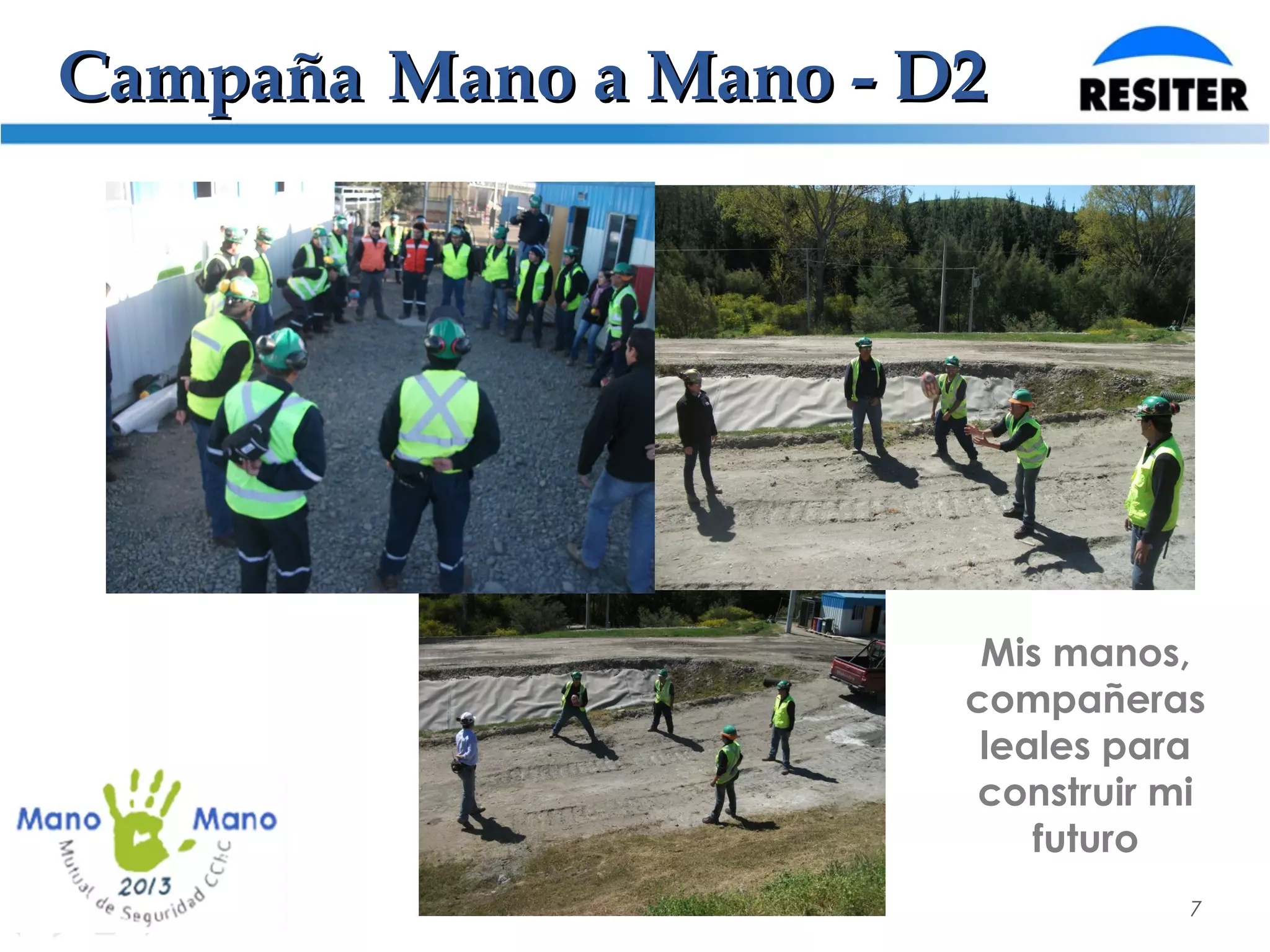 7
CampañaCampaña Mano a Mano - D2Mano a Mano - D2
Mis manos,
compañeras
leales para
construir mi
futuro
 