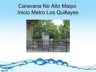 Caravana No Alto Maipo
Inicio Metro Los Quillayes
 