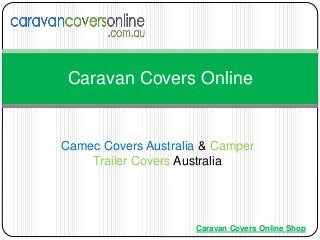 Camec Covers Australia & Camper
Trailer Covers Australia
Caravan Covers Online
Caravan Covers Online Shop
 