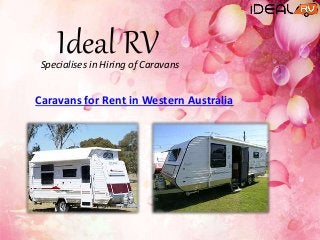 Ideal RVSpecialises in Hiring of Caravans
Caravans for Rent in Western Australia
 