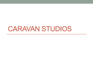 CARAVAN STUDIOS
 