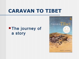 CARAVAN TO TIBET
 The journey of
a story
 