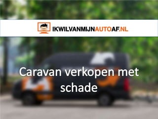 Caravan verkopen met schade, gratis in 1 dag