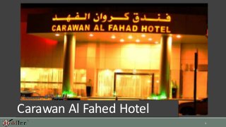 1 
Carawan Al Fahed Hotel 
 