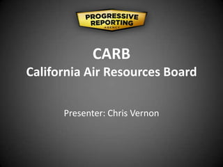 CARB
California Air Resources Board
Presenter: Chris Vernon

 