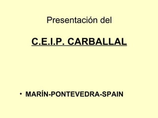 Presentación del   C.E.I.P. CARBALLAL ,[object Object]