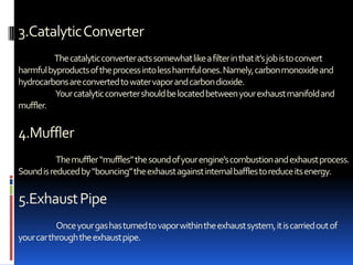 4. Exhaust strokeOnce the piston reaches the bottom of the cylinder again, the exhaust valves opens. Leftover air and gas are sent out to the exhaust system.