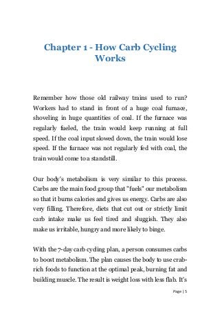 Chapter 1 - How Carb Cycling
Works
Remember how those old railway trains used to run?
Workers had to stand in front of a h...