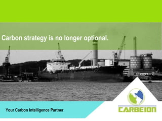 Your Carbon Intelligence Partner Carbon strategy is no longer optional. 