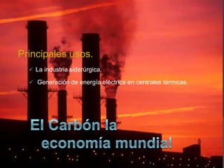 Generación de electricidad
El carbón se quema para producir vapor


E. térmica => E. mecánica => E. eléctrica
 