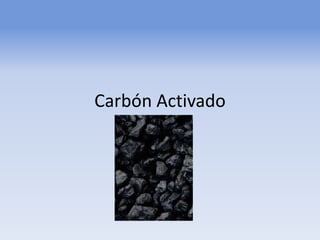 Carbón Activado
 