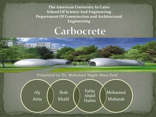 The American University In Cairo
School Of Science And Engineering
Department Of Construction and Architectural
Engineering

Presented to: Dr. Mohamed Nagib Abou-Zeid

Aly

Ihab

Attia

Khalil

Fathy
Abdel
Halim

Mohamed
Mubarak

 