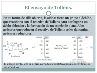 Oxidación de las aldosas con agua bromada. El agua bromada oxida el grupo aldehído de una aldosa a ácido carboxílico. El agua bromada se utiliza para esta oxidación porque no oxida a los grupos alcohol del azúcar y tampoco a las cetosas La reacción se puede utilizar como un método cualitativo para identificar las aldosas. 