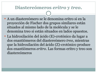 La familia D de las aldosas En la proxima diapositva se pueden ver la familia D de las aldosas. Todos estos azúcares son naturales, excepto la treosa, lixoxa, alosa y gulosa. El árbol familiar de las D aldosas se puede generar a partir del D-(+)-gliceraldehído y añadiendo otro carbono en la parte superior para generar dos aldotetrosas: eritrosa y treosa. 