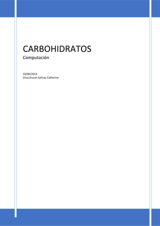 CARBOHIDRATOS
Computación
10/06/2014
Chucchucan Salinas Catherine
 