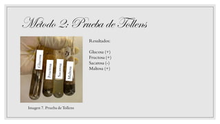 Método2: Prueba de Tollens
Imagen 7. Prueba de Tollens
Resultados:
Glucosa (+)
Fructosa (+)
Sacarosa (-)
Maltosa (+)
 