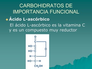 CARBOHIDRATOS DE IMPORTANCIA FUNCIONALÁcidos siálico   Intervienen en la formación de las glucoproteínas y glucolípidos de las membranas celulares.