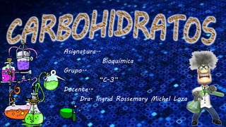 Asignatura.-
Bioquímica
Grupo.-
“C-3”
Docente.-
Dra. Ingrid Rossemary Michel Loza
 