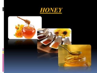 HONEY
 