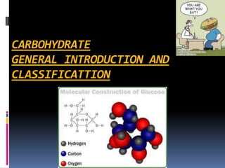 CARBOHYDRATE
GENERAL INTRODUCTION AND
CLASSIFICATTION
 