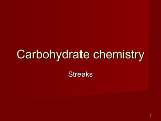 Carbohydrate chemistryCarbohydrate chemistry
StreaksStreaks
11
 