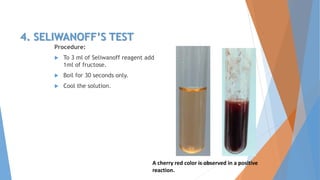 4. SELIWANOFF’S TEST
Procedure:
 To 3 ml of Seliwanoff reagent add
1ml of fructose.
 Boil for 30 seconds only.
 Cool the solution.
4/3/2016 19A cherry red color is observed in a positive
reaction.
 