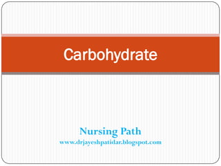 Nursing Path
www.drjayeshpatidar.blogspot.com
Carbohydrate
 