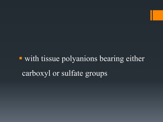  with tissue polyanions bearing either
carboxyl or sulfate groups
 