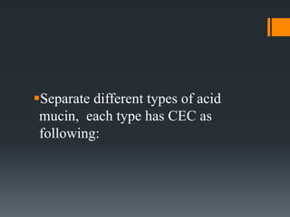 Separate different types of acid
mucin, each type has CEC as
following:
 